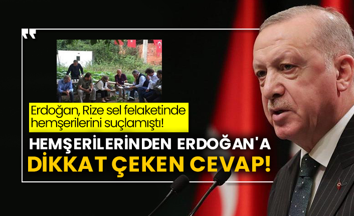 Erdoğan, Rize sel felaketinde hemşerilerini suçlamıştı! Hemşerilerinden Erdoğan'a dikkat çeken cevap!
