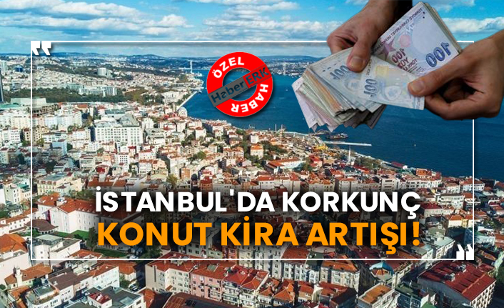 İstanbul'da korkunç konut kira artışı!