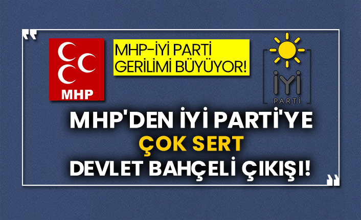 MHP'den İYİ Parti'ye çok sert Devlet Bahçeli çıkışı!