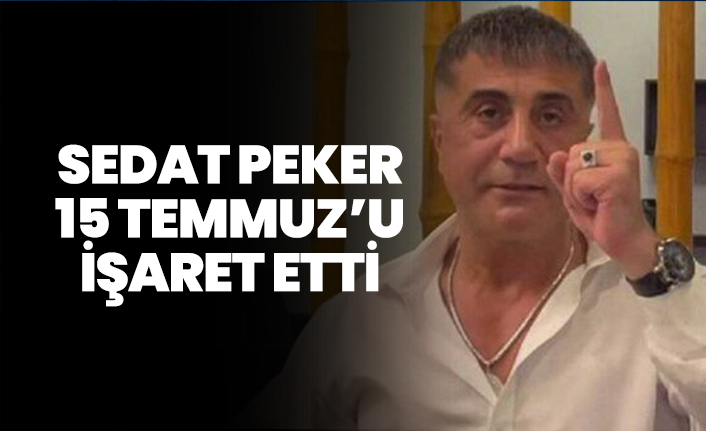 Sedat Peker 15 Temmuz’u işaret etti