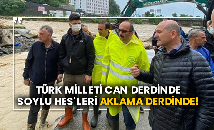 Türk Milleti can derdinde, Soylu HES'leri aklama derdinde!