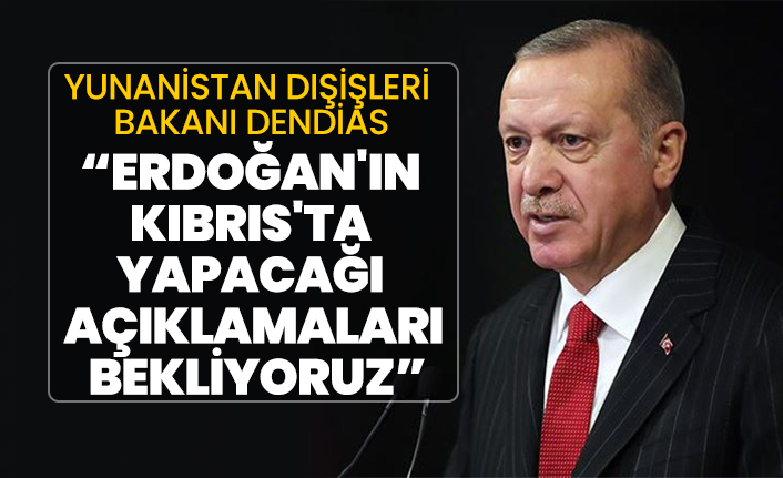 Yunan Bakan açıkladı "Erdoğan'ın Kıbrıs'ta yapacağı açıklamaları bekliyoruz"