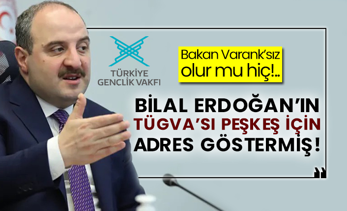 Bakan Varank’sız olur mu hiç!.. Bilal Erdoğan’ın TÜGVA’sı peşkeş için adres göstermiş!