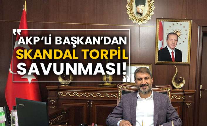 AKP’li Başkan’dan skandal torpil savunması!