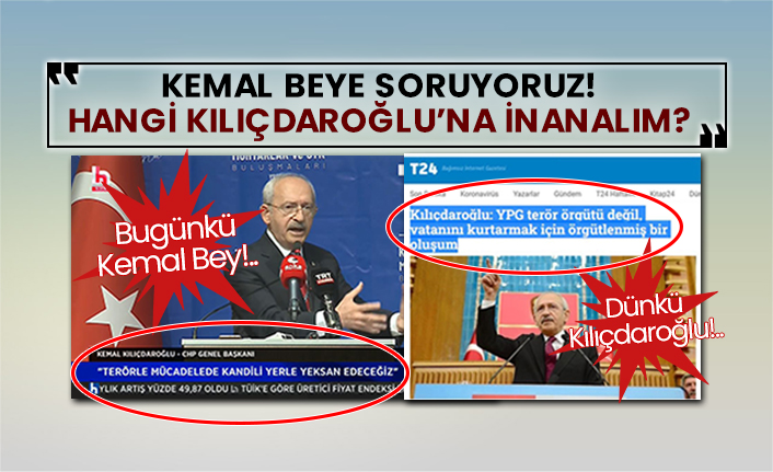 Bugünkü Kılıçdaroğlu: “Kandil dene terör yuvasını yerle yeksan edeceğiz” Dünkü Kılıçdaroğlu: “YPG terör örgütü değil” Kemal Beye soruyoruz! Hangi Kılıçdaroğlu’na inanalım?