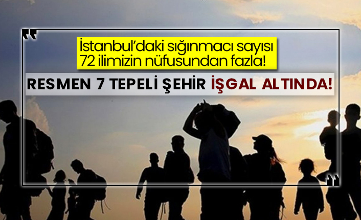 İstanbul’daki sığınmacı sayısı 72 ilimizin nüfusundan fazla!