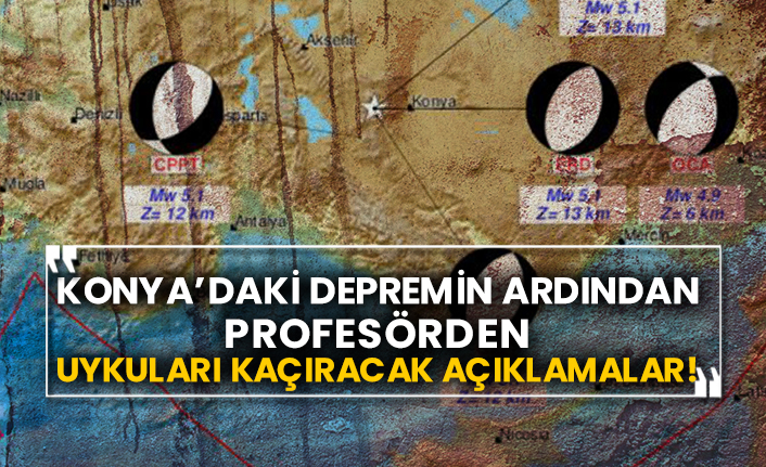 Konya’daki depremin ardından profesörden uykuları kaçıracak açıklamalar!