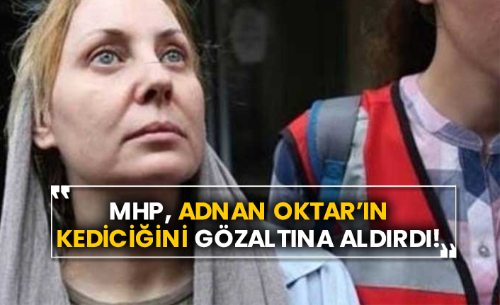 MHP, Adnan Oktar’ın kediciğini gözaltına aldırdı!