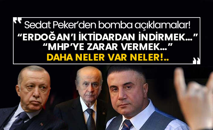 Sedat Peker’den bomba açıklamalar! “Erdoğan’ı iktidardan indirmek…”  “MHP’ye zarar vermek…”