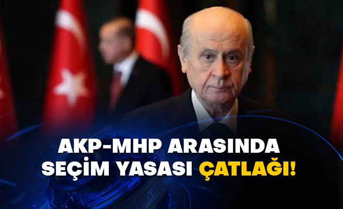 AKP-MHP arasında seçim yasası çatlağı!