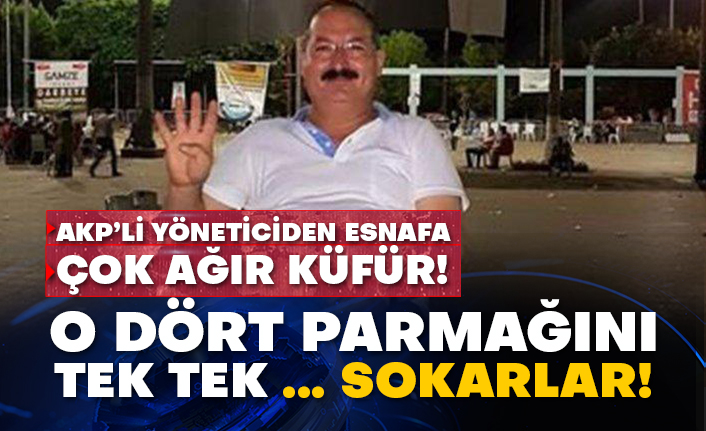 AKP’li yöneticiden esnafa çok ağır küfür!