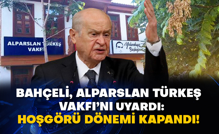 Bahçeli, Alparslan Türkeş Vakfı’nı uyardı: Hoşgörü dönemi kapandı!
