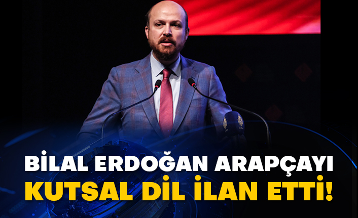 Bilal Erdoğan Arapçayı kutsal dil ilan etti!