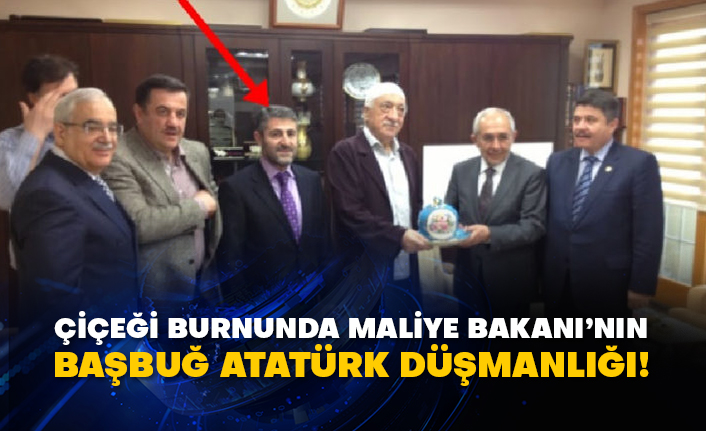Çiçeği burnunda Maliye Bakanı’nın Başbuğ Atatürk düşmanlığı!