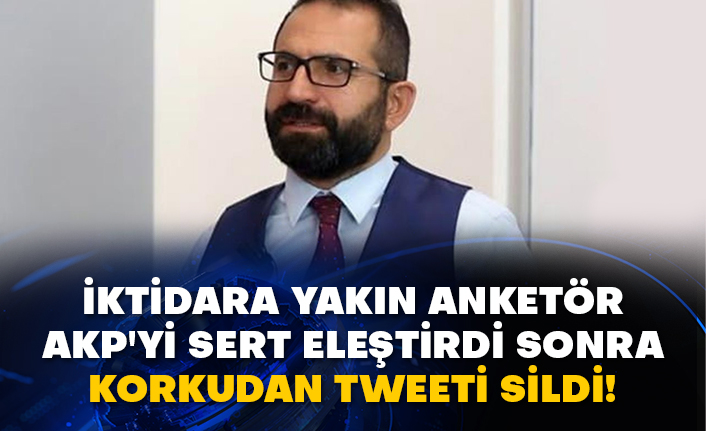 İktidara yakın anketör AKP'yi sert eleştirdi sonra korkudan tweeti sildi!