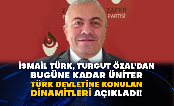 İsmail Türk, Turgut Özal’dan bugüne kadar üniter Türk devletine konulan dinamitleri açıkladı!