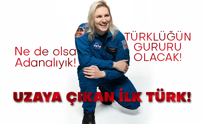 Ne de olsa Adanalıyık! Türklüğün gururu olacak! Uzaya çıkan ilk Türk!