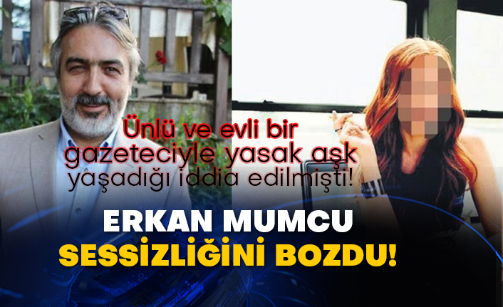 Ünlü ve evli bir gazeteciyle yasak aşk yaşadığı iddia edilmişti! Erkan Mumcu sessizliğini bozdu!