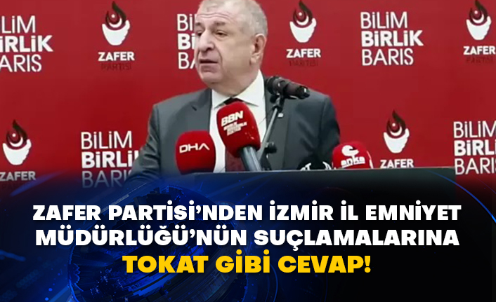 Zafer Partisi’nden İzmir İl Emniyet Müdürlüğü’nün suçlamalarına tokat gibi cevap!