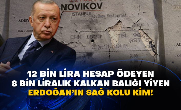 12 bin lira hesap ödeyen 8 bin liralık kalkan balığı yiyen Erdoğan’ın sağ kolu kim!