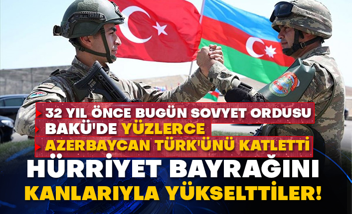32 yıl önce bugün Sovyet Ordusu Bakü'de yüzlerce Azerbaycan Türk'ünü katletti: Hürriyet bayrağını kanlarıyla yükselttiler!