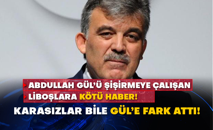 Abdullah Gül’ü şişirmeye çalışan Liboşlara kötü haber! Karasızlar bile Gül’e fark attı!