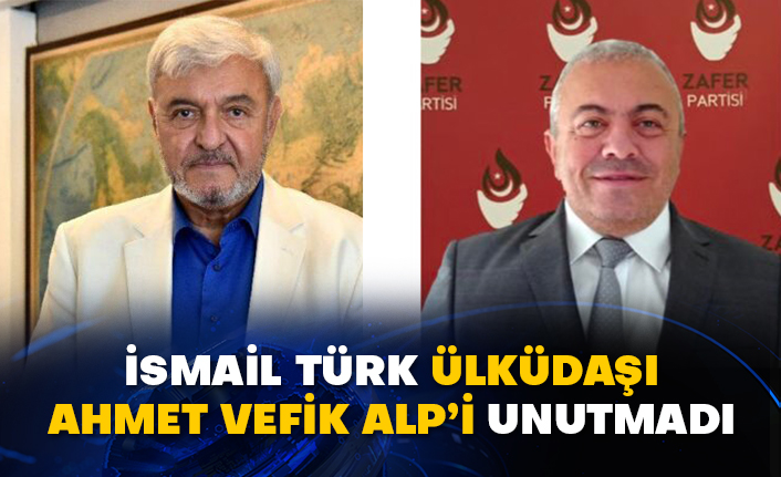 İsmail Türk Ülküdaşı Ahmet Vefik Alp’i unutmadı