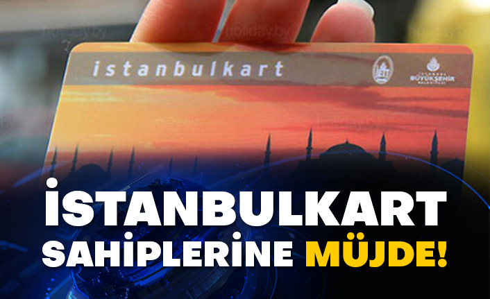 İstanbulkart sahiplerine müjde!