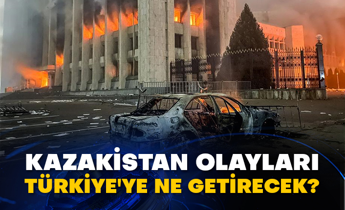 Kazakistan olayları Türkiye'ye ne getirecek?