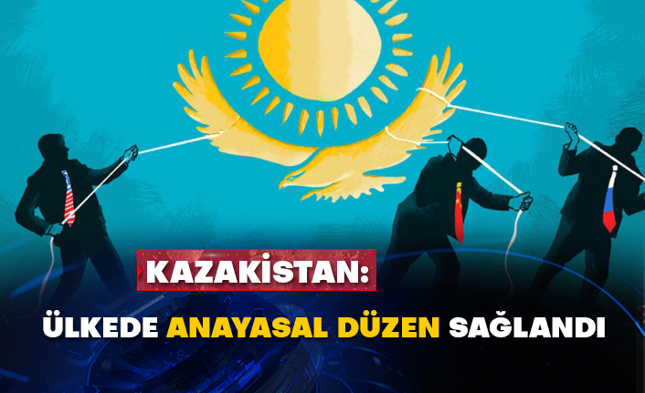 Kazakistan: Ülkede anayasal düzen sağlandı