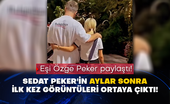 Eşi Özge Peker paylaştı! Sedat Peker'in aylar sonra ilk kez görüntüleri ortaya çıktı!