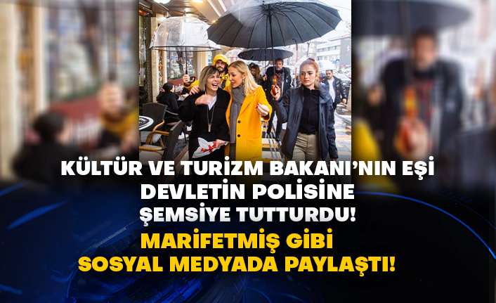 Kültür ve Turizm Bakanı’nın eşi Pervin Aksoy, devletin polisine şemsiye tutturdu! Marifetmiş gibi sosyal medyada paylaştı!