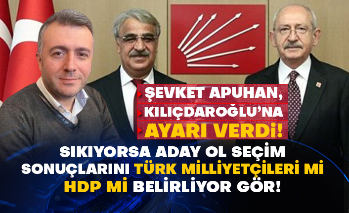 Şevket Apuhan, Kılıçdaroğlu’na ayarı verdi! Sıkıyorsa aday ol seçim sonuçlarını Türk Milliyetçileri mi HDP mi belirliyor gör!