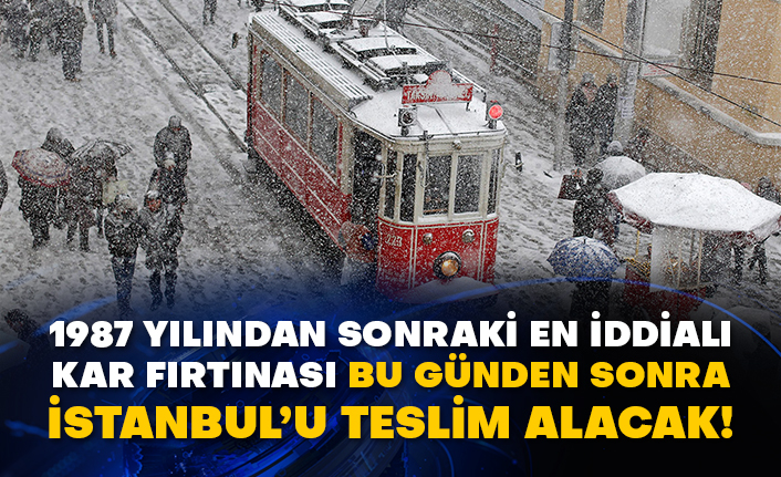 1987 yılından sonraki en iddialı kar fırtınası bu günden sonra İstanbul’u teslim alacak!