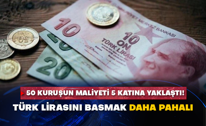50 kuruşun maliyeti 5 katına yaklaştı! Türk lirasını basmak daha pahalı