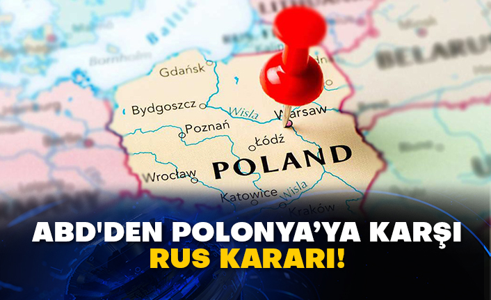 ABD'den Polonya’ya karşı Rus kararı!
