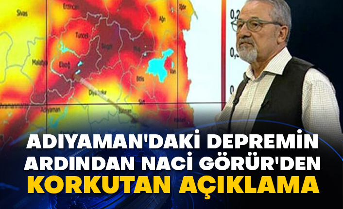 Adıyaman'daki depremin ardından Naci Görür'den korkutan açıklama
