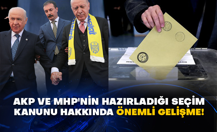 AKP ve MHP'nin hazırladığı seçim kanunu hakkında önemli gelişme!