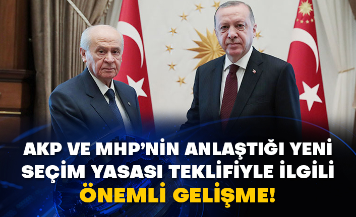 AKP ve MHP’nin anlaştığı Yeni Seçim Yasası teklifiyle ilgili önemli gelişme!