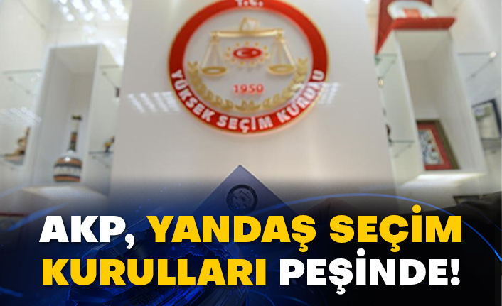 AKP, yandaş seçim kurulları peşinde!