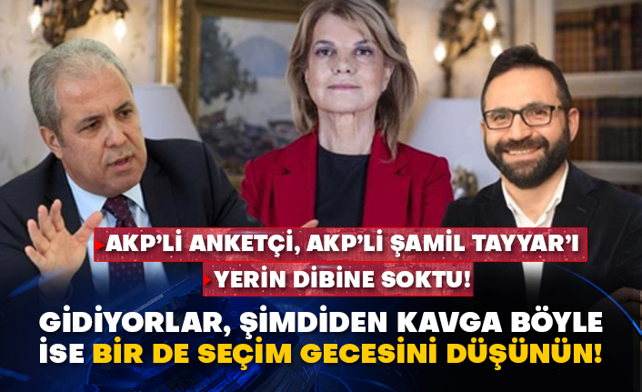 AKP’li anketçi, AKP’li Şamil Tayyar’ı yerin dibine soktu! Gidiyorlar, şimdiden kavga böyle ise bir de seçim gecesini düşünün!