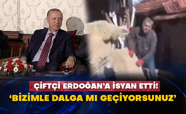 Çiftçi, Erdoğan’a isyan etti! ‘Bizimle dalga mı geçiyorsunuz’