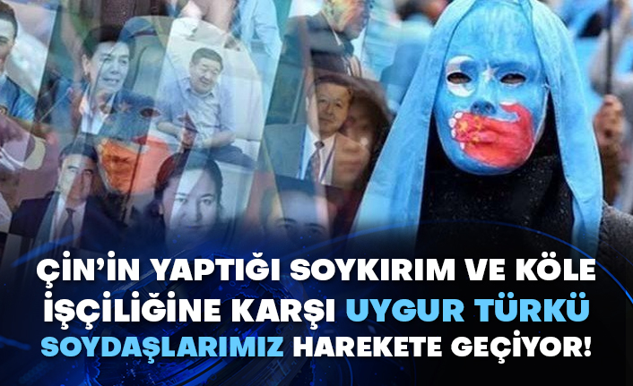 Çin’in yaptığı soykırım ve köle işçiliğine karşı Uygur Türkü soydaşlarımız harekete geçiyor!