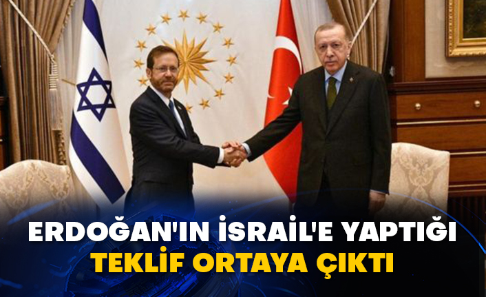 Erdoğan'ın İsrail'e yaptığı teklif ortaya çıktı