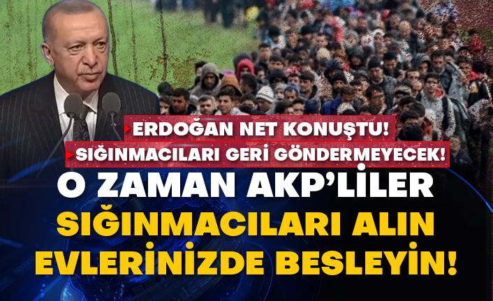 Erdoğan net konuştu! Sığınmacıları geri göndermeyecek!
