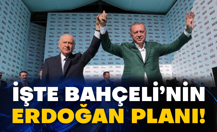 İşte Bahçeli’nin Erdoğan planı!