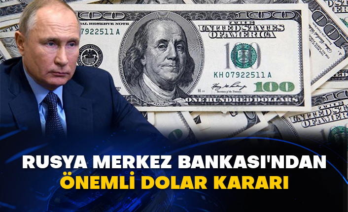Rusya Merkez Bankası'ndan önemli dolar kararı