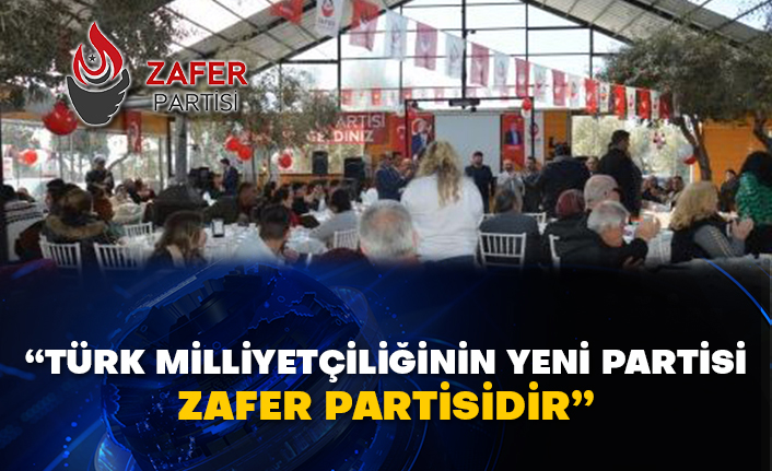 “Türk milliyetçiliğinin yeni partisi Zafer Partisidir”