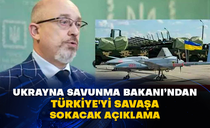 Ukrayna Savunma Bakanı’ndan Türkiye'yi savaşa sokacak açıklama