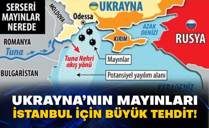 Ukrayna’nın mayınları İstanbul için büyük tehdit!